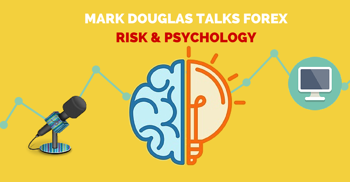 Mark Douglas Talks Forex Risk & Psychology